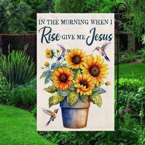 In The Morning When I Rise Give Me Jesus Sunflower Garden House Flag